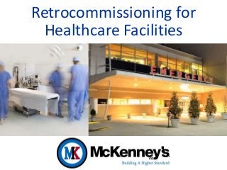 Retrocommissioning for 
Healthcare Facilities 
 