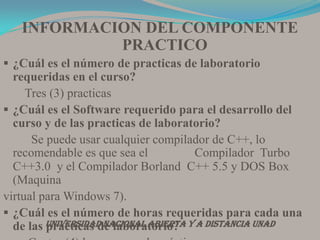 INTERROGANTES¿Número de créditos académicos del curso?         Tres (3) créditos, curso metodológico (teorico-pràctico)¿El código del curso?          301305¿Cómo se evalúa el 40% del curso, por prueba Nacional o por proyecto final?          Es evaluado a través de un proyecto final que se irá desarrollando de forma individual a lo largo del periodo académico y será sustentado ante el Tutor asignado en el aula virtual.UNIVERSIDAD NACIONAL ABIERTA Y A DISTANCIA UNAD