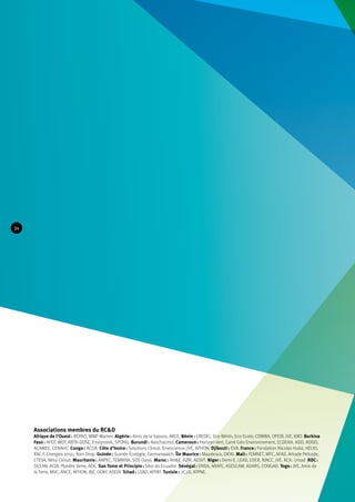 Associations membres du RC&D 
Afrique de l’Ouest : REPAO, WWF-Wamer. Algérie : Amis de la Saoura, ARCE. Bénin : CREDEL, Eco-Bénin, Eco-Ecolo, CDBIBA, OFEDI, JVE, IDID. Burkina 
Faso : AFEP, WEP, ABTN-DDSE, Enviprotek, SPONG. Burundi : Avochaclisd. Cameroun : Horizon Vert, Carré Géo Environnement, CCDEAH, ADD, ADEID, 
ACAMEE, CENAHC. Congo : ACDA. Côte d’Ivoire : Solutions Climat, Enviscience, JVE, AFHON. Djibouti : EVA. France : Fondation Nicolas Hulot, HELIO, 
RAC-F, Energies 2050, Rain Drop. Guinée : Guinée Écologie, Germanwatch. Île Maurice : Maudesco, DION. Mali : FEMNET, MFC, AFAD, Amade Pelcode, 
CTESA, Réso Climat. Mauritanie : ANPEC, TEMNYIA, SOS Oasis. Maroc : AH&E, AZIR, AESVT. Niger : Demi-E, LEAD, EDER, RJNCC, JVE. RCA : Ursad. RDC : 
OCEAN, ACDI, Planète Verte, ADC. Sao Tome et Principio : Sitio do Ecuador. Sénégal : ENDA, ARAFE, ASESCAW, ADARS, CONGAD. Togo : JVE, Amis de 
la Terre, MVC, ANCE, AFHON, RJE, ODIH, ASEDI. Tchad : LEAD, AFPAT. Tunisie : 2C2D, ATPNE. 
34 
 
