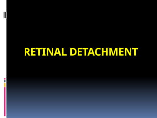 RETINAL DETACHMENT
 