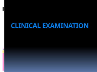 CLINICAL EXAMINATION
 