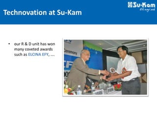 Technovation at Su-Kam


 • our R & D unit has won
   many coveted awards
   such as ELCINA EFY, ….
 
