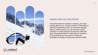 4
SNOW AND SKI VACATION
The winter break for students is close by, and many
families either go on a winter vacation in Dec...