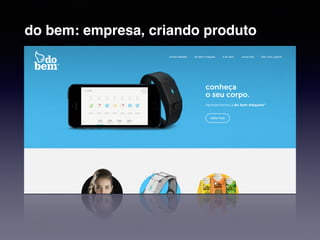 do bem: empresa, criando produto 
 