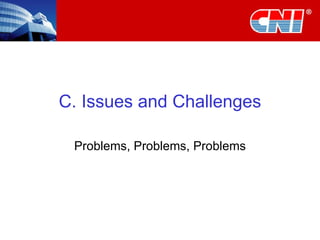 C. Issues and Challenges Problems, Problems, Problems 