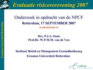 Evaluatie risicoverevening 2007 ,[object Object],[object Object],[object Object],[object Object],[object Object],[object Object],[object Object]