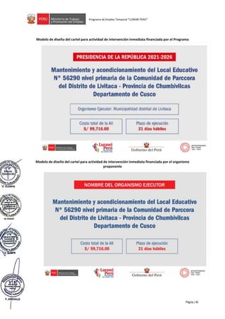 Página | 46
Programa de Empleo Temporal “LURAWI PERÚ”
Modelo de diseño del cartel para actividad de intervención inmediata financiada por el Programa
Modelo de diseño del cartel para actividad de intervención inmediata financiada por el organismo
proponente
 