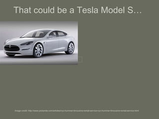 That could be a Tesla Model S… Image credit: http://www.pickaride.com/articles/nyc-hummer-limousine-rental-service-nyc-hummer-limousine-rental-service.html 