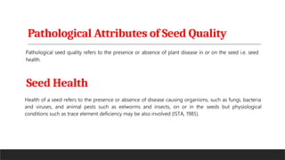 Pathological Attributes of Seed Quality
Seed Health
 