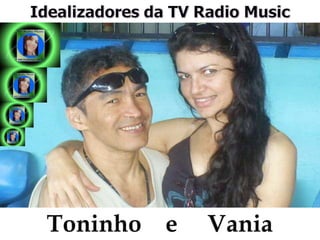 Idealizadores da TV Radio Music Toninho    e     Vania 