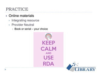 PRACTICE
 Online materials
 Integrating resource
 Provider Neutral
 Book or serial – your choice
 