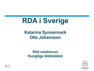 RDA i Sverige
Katarina Synnermark
Olle Johansson
RDA-redaktionen
Kungliga biblioteket
2017-11-14
Sidnummer 1
 