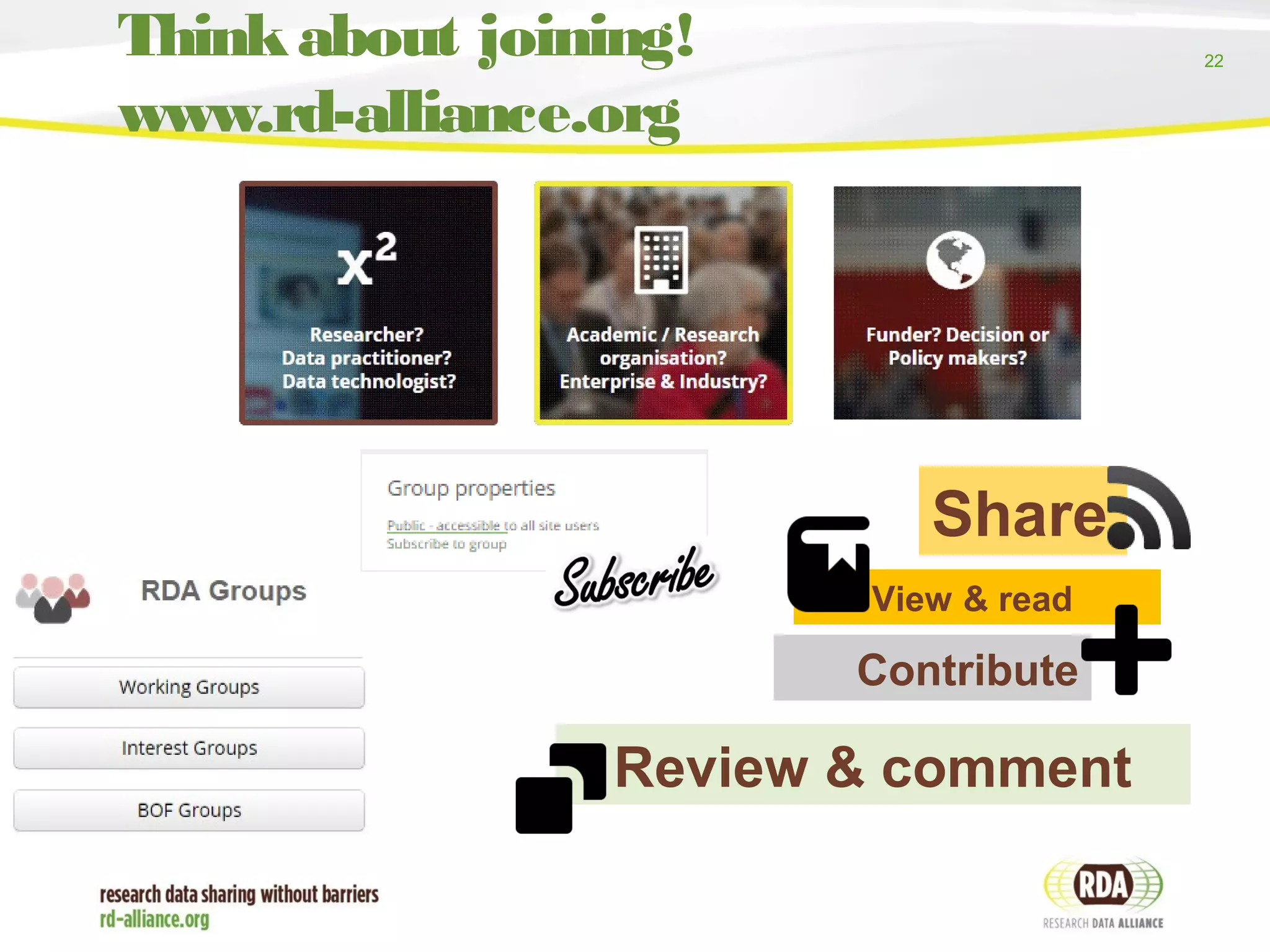 22
Contribute
Thinkabout joining!
www.rd-alliance.org
View & read
Review & comment
Share
 