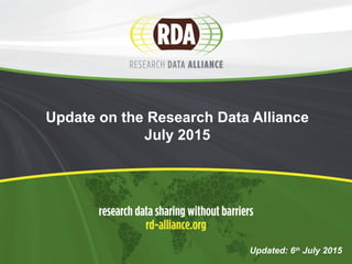 Update on the Research Data Alliance
July 2015
Updated: 6th
July 2015
 