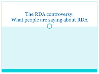 The RDA controversy: What people are saying about RDA 