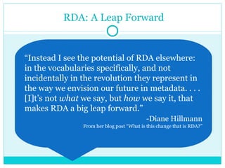 RDA: A Leap Forward “ Instead I see the potential of RDA elsewhere: in the vocabularies specifically, and not incidentally...