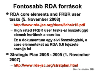 Fontosabb RDA forrásokFontosabb RDA források
RDA - Horváth Ádám, OSZK
RDA core elements and FRBR userRDA core elements an...