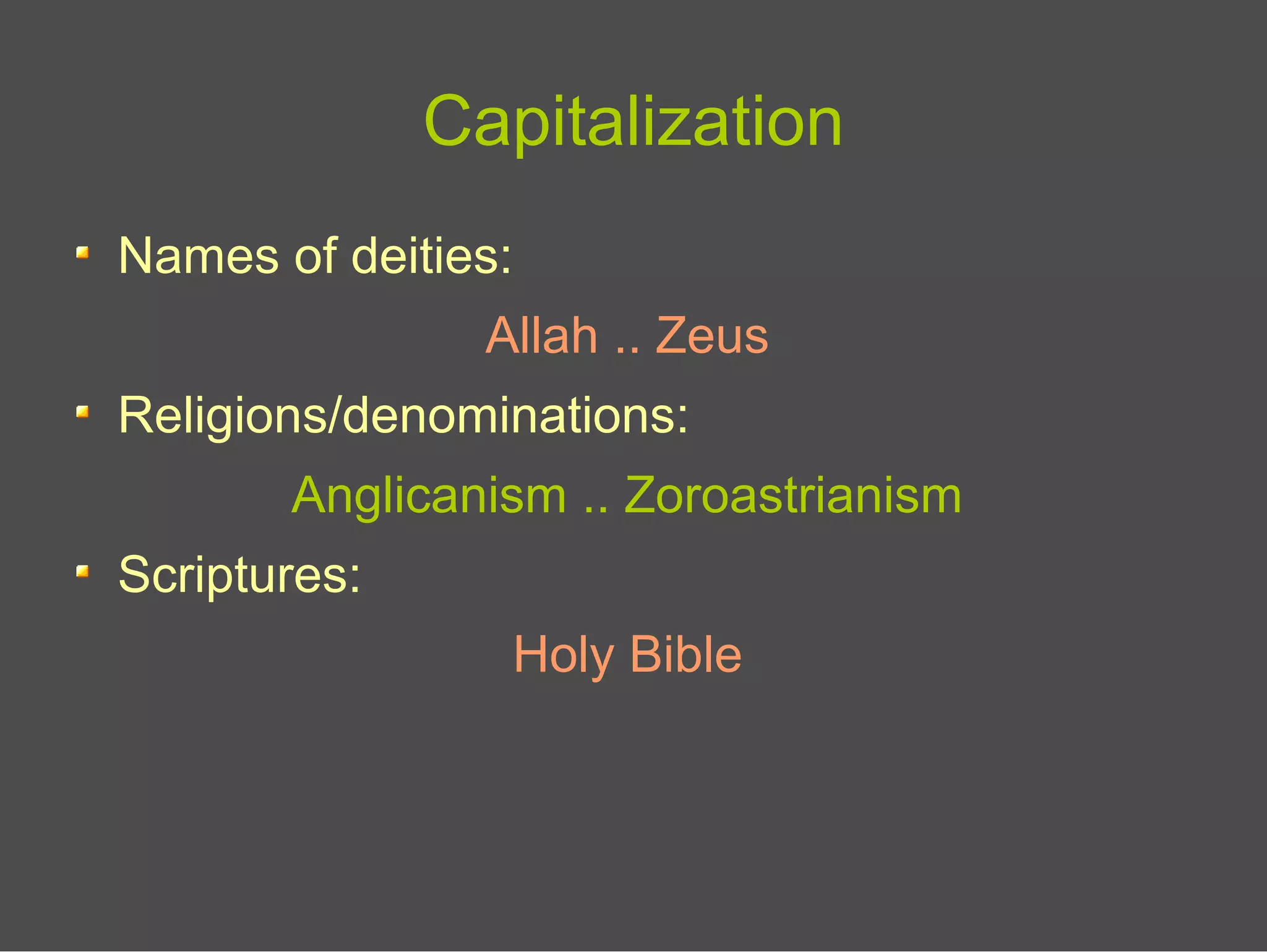 Capitalization
Names of deities:
Allah .. Zeus
Religions/denominations:
Anglicanism .. Zoroastrianism
Scriptures:
Holy Bible
 