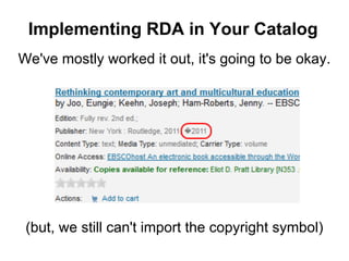 (but, we still can't import the copyright symbol)
We've mostly worked it out, it's going to be okay.
Implementing RDA in Your Catalog
 