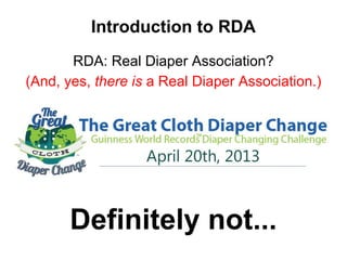 Introduction to RDA
RDA: Real Diaper Association?
(And, yes, there is a Real Diaper Association.)
Definitely not...
 