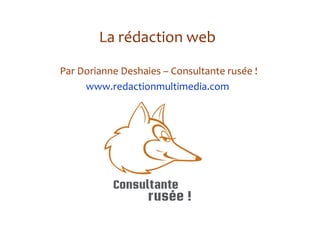 La rédaction web Par Dorianne Deshaies – Consultante rusée ! www.redactionmultimedia.com   