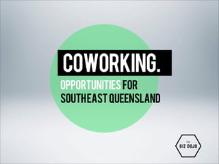 COWORKING.
OPPORTUNITIES FOR
SOUTH EAST QUEENSLAND

 