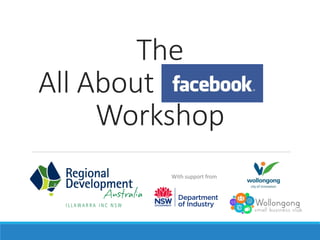 The
All About Facebook
Workshop
With support from
 