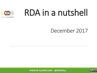 RDA in a nutshell
December 2017
WWW.RD-ALLIANCE.ORG - @RESDATALL
CC BY-SA 4.0
 