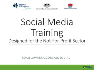 Social Media
Training
Designed for the Not-For-Profit Sector
RDAILLAWARRA.COM.AU/SOCIAL
 