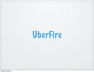 UberFire
Tuesday, 6 August 13
 