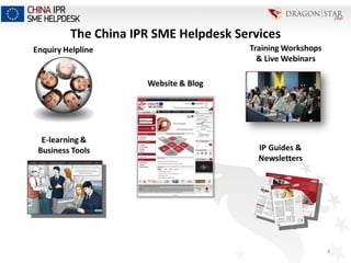 The	
  China	
  IPR	
  SME	
  Helpdesk	
  Services	
  
4	
  
 