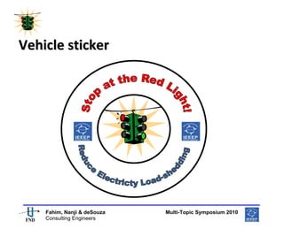  
  




Vehicle sticker 
                                   
                                   
                                   
                                   
                                   
                                   
                                   
                                                           
     Fahim, Nanji & deSouza               Multi-Topic Symposium 2010
     Consulting Engineers
 
