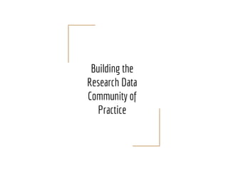 Building the
Research Data
Community of
Practice
 