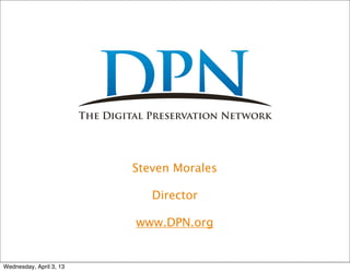 Steven Morales

                            Director

                         www.DPN.org


Wednesday, April 3, 13
 
