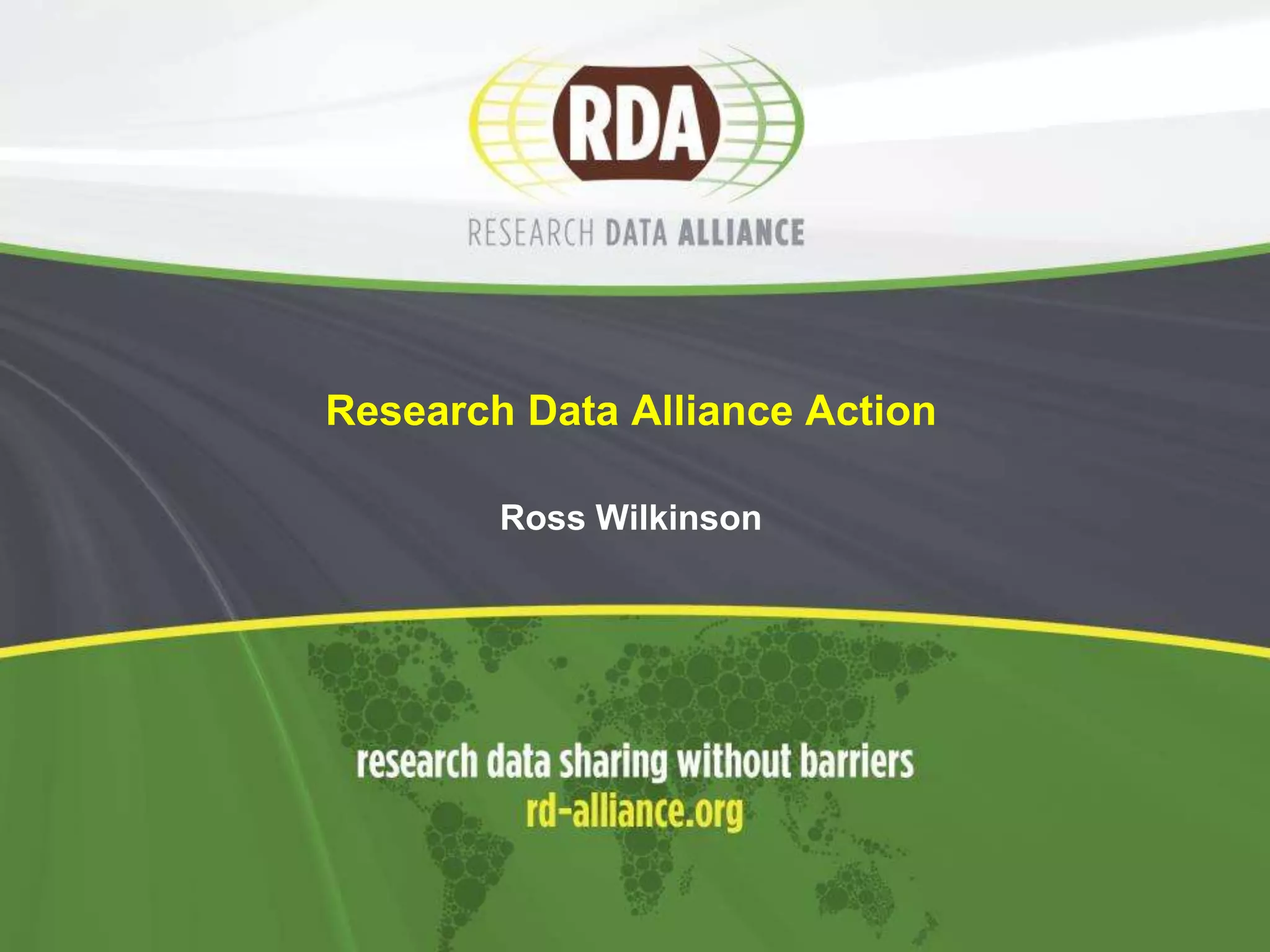 Research Data Alliance Action
Ross Wilkinson

 