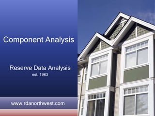 Component Analysis
Reserve Data Analysis
est. 1983
www.rdanorthwest.com
 