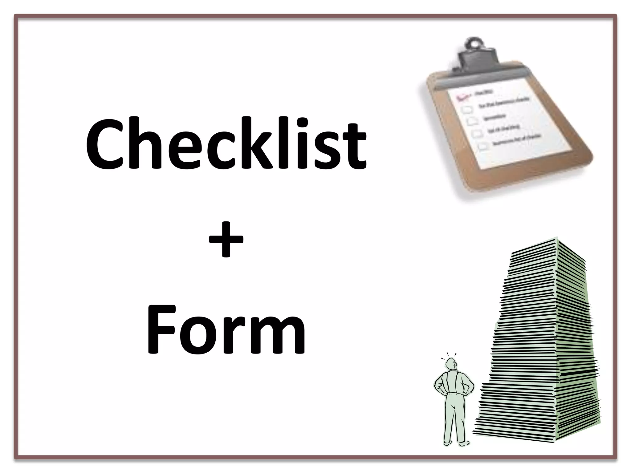 Checklist
+
Form

 