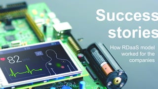 22
Success
stories
How RDaaS model
worked for the
companies
 
