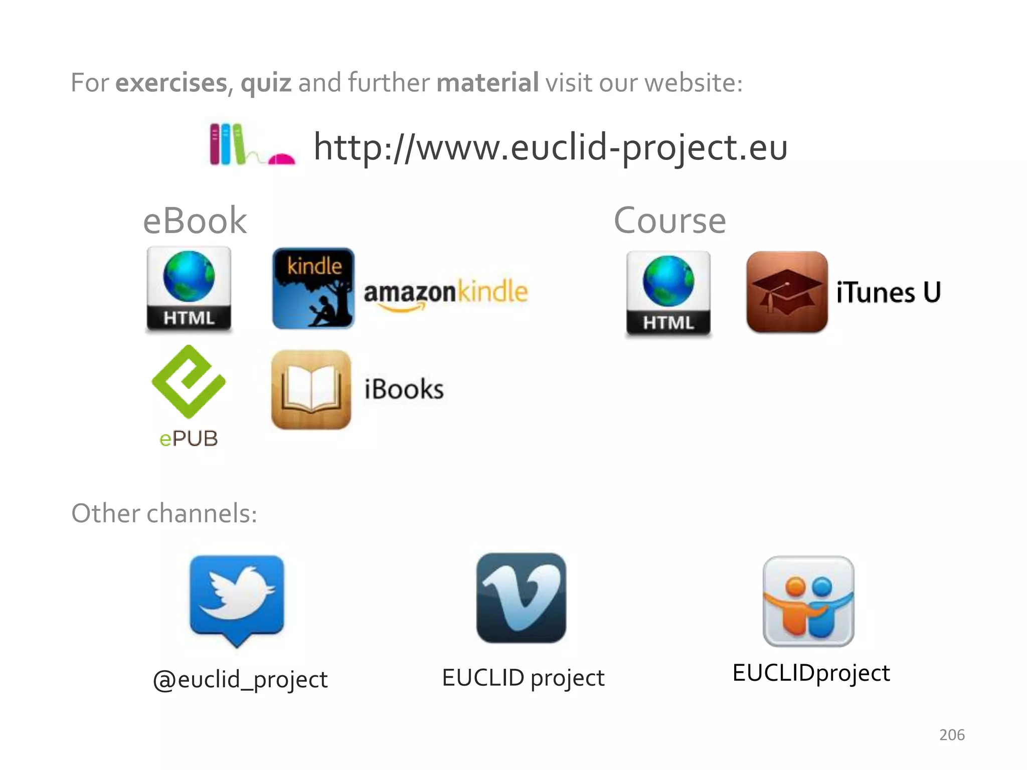 For exercises, quiz and further material visit our website:

http://www.euclid-project.eu

Course

eBook

Other channels:

@euclid_project

EUCLID project

EUCLIDproject
206

 