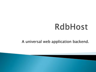 A universal web application backend.
 