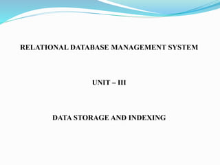 RELATIONAL DATABASE MANAGEMENT SYSTEM
UNIT – III
DATA STORAGE AND INDEXING
 