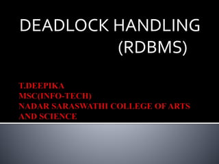 DEADLOCK HANDLING
(RDBMS)
 