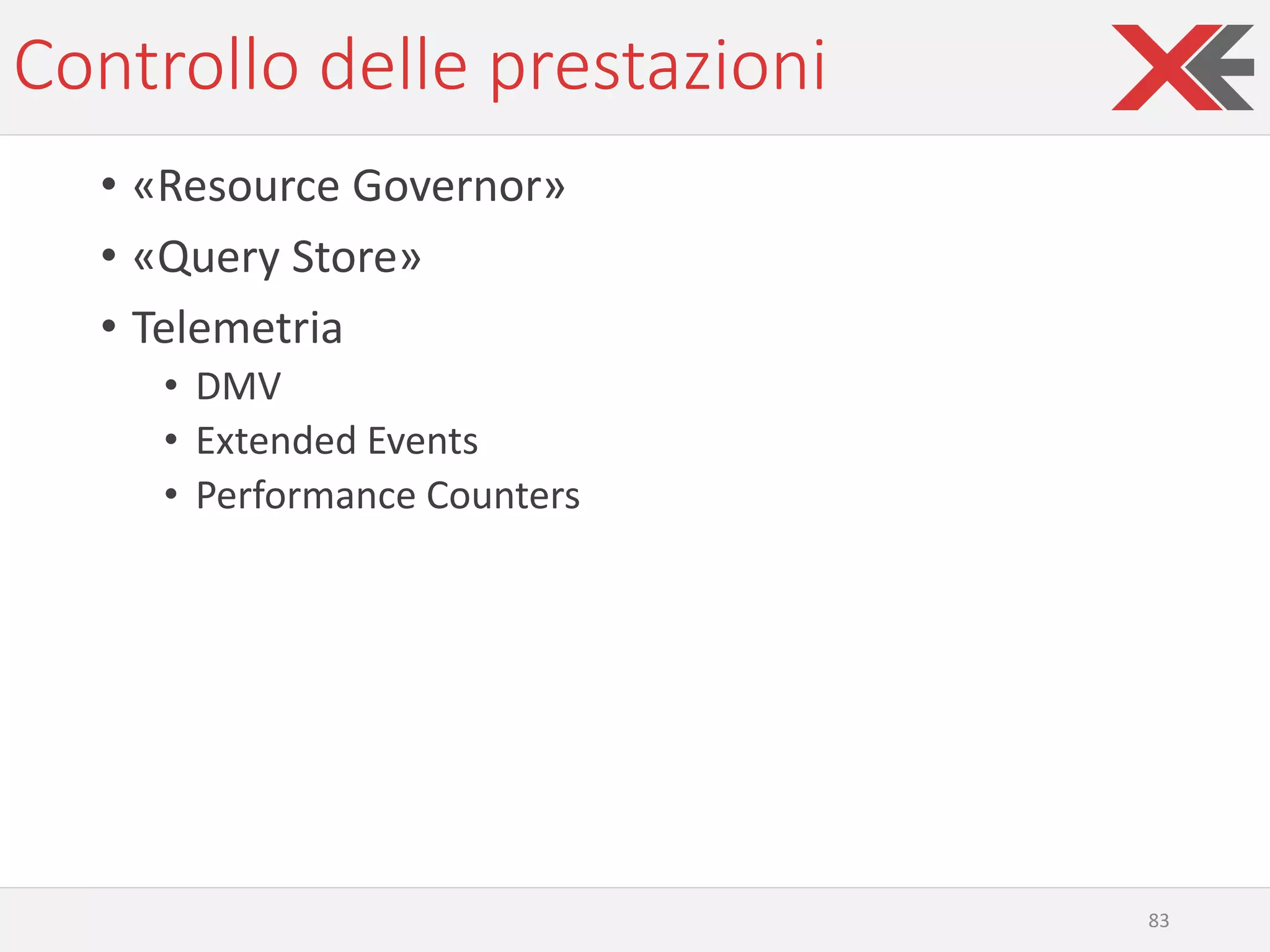 Controllo delle prestazioni
• «Resource Governor»
• «Query Store»
• Telemetria
• DMV
• Extended Events
• Performance Counters
83
 