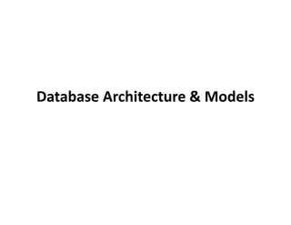 Database Architecture & Models
 