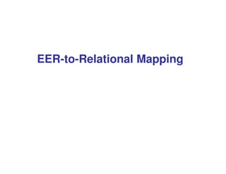 EER-to-Relational Mapping
 