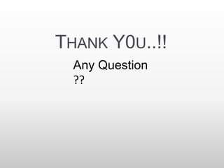 THANK Y0U..!! 
Any Question 
?? 
