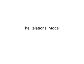The Relational Model
 