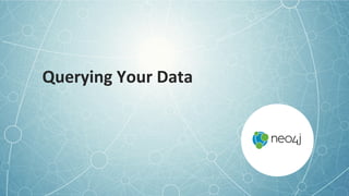 Querying	
  Your	
  Data	
  
 