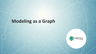 Modeling	
  as	
  a	
  Graph	
  
 
