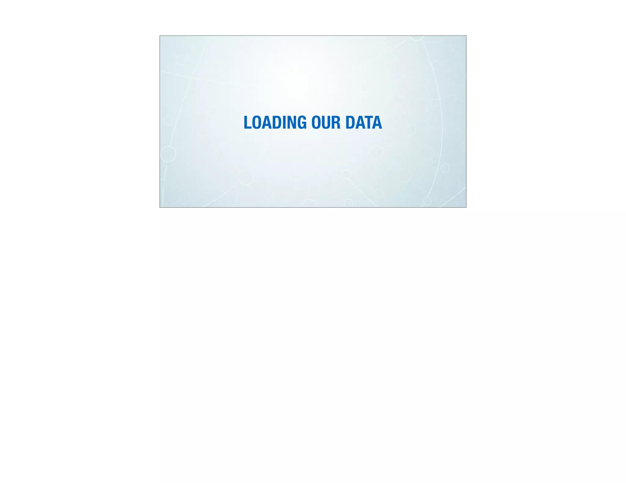 LOADING OUR DATA
 